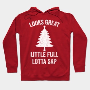 Looks Great Little Full Lotta Sap Hoodie